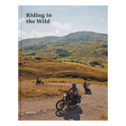 Riding in the Wild: Motorcycle adventures off and on the roads