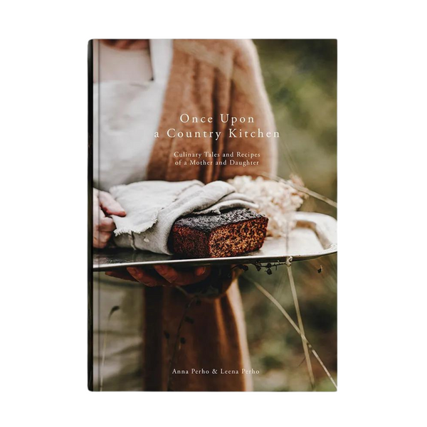 Once Upon a Country Kitchen: Culinary Tales and Recipes of a Mother and Daughter